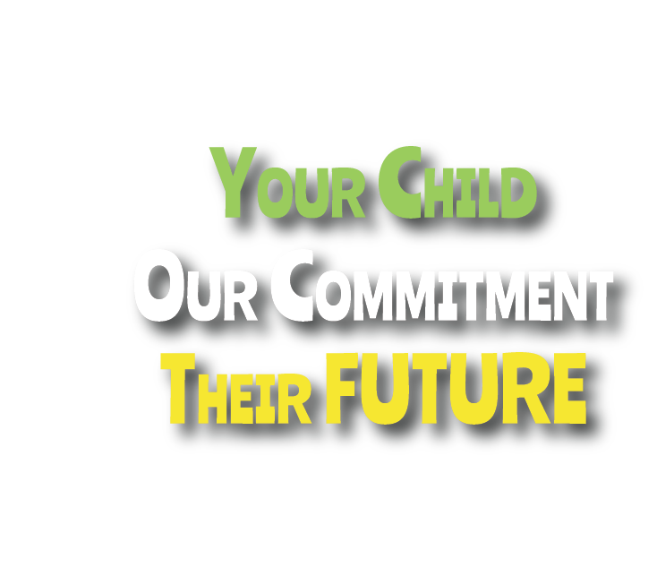 Your Child - Our Commitment - Their FUTURE